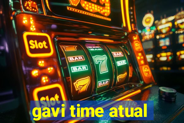 gavi time atual